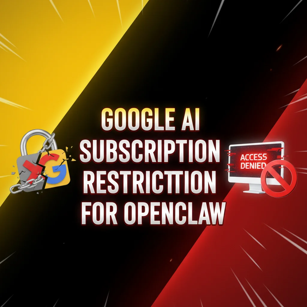 Google AI subscription restriction for OpenClaw users